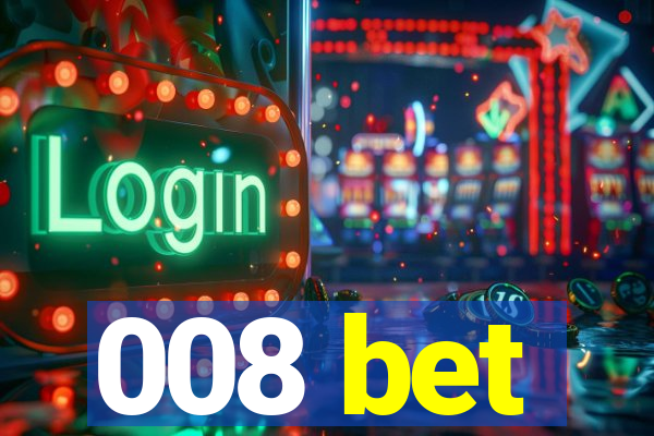 008 bet